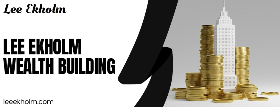 Lee Ekholm Wealth Building