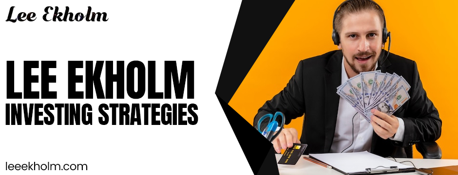 How New Investors Can Gain from Lee Ekholm Investing Strategies
