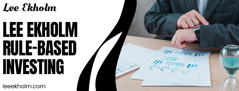 How Lee Ekholm Rule-Based Investing Helps New Investors Build Confidence