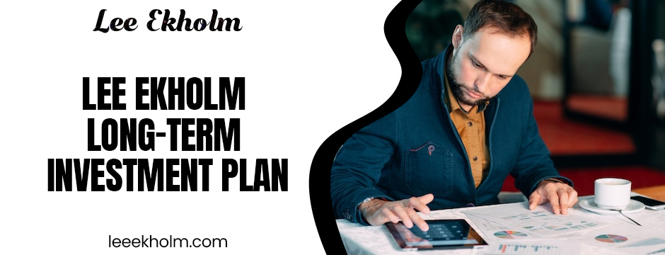 Lee Ekholm Long-Term Investment Plan